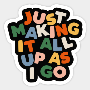 Just Making It All Up AS I Go Sticker